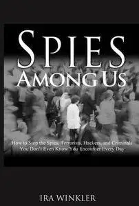 Spies Among Us: How to Stop the Spies, Terrorists, Hackers, and Criminals You Don't Even Know You Encounter Every Day [Repost]