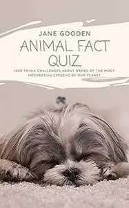 Animal Fact Quiz: 1600 Trivia Challenges about Names of the Most Interesting Citizens of our Planet