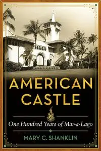 American Castle: One Hundred Years of Mar-a-Lago