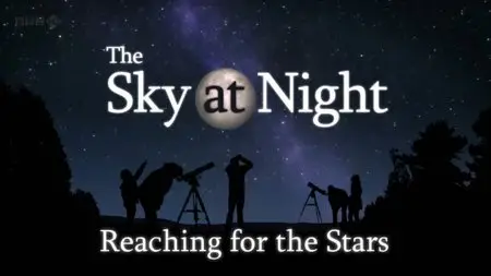 BBC The Sky at Night - Reaching for the Stars (2013)