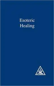 Esoteric Healing (A Treatise on the Seven Rays)