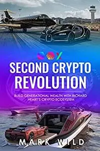 Second Crypto Revolution: Build Generational Wealth With Richard Heart's Crypto Ecosystem