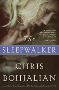 The Sleepwalker: A Novel by Chris Bohjalian