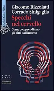 Specchi nel cervello. Come comprendiamo gli altri dall'interno
