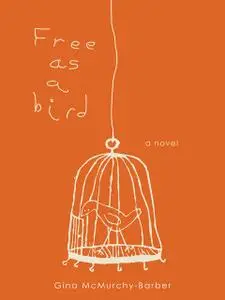 «Free as a Bird» by Gina McMurchy-Barber