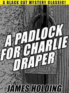 «A Padlock For Charlie Draper» by James Holding