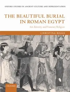 The Beautiful Burial in Roman Egypt: Art, Identity, and Funerary Religion (repost)
