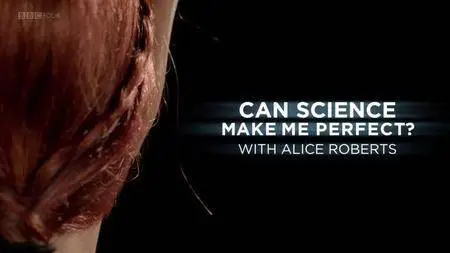 BBC - Can Science Make Me Perfect (2018)