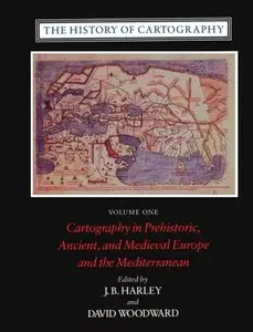 The History of Cartography, Vol. 1: Cartography in Prehistoric, Ancient and Medieval Europe and the Mediterranean
