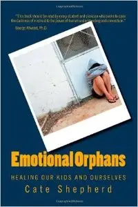 Emotional Orphans: Healing Our Throwaway Children
