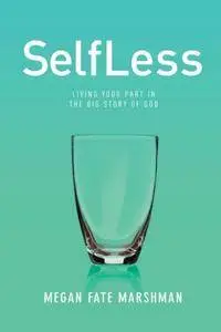 SelfLess: Living Your Part in the Big Story of God