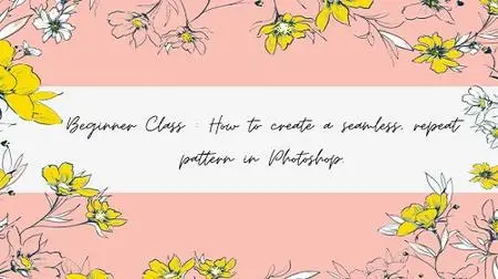 Beginner Class: How to create a seamless repeat pattern in Adobe Photoshop