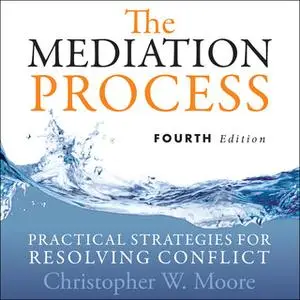 «The Mediation Process: Practical Strategies for Resolving Conflict 4th Edition» by Christopher W. Moore