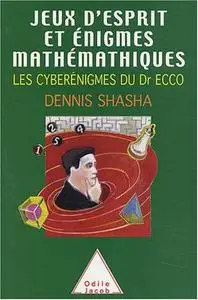 Dennis Shasha, "Jeux d'esprit et énigmes mathématiques : Les cyberénigmes du Dr Ecco"