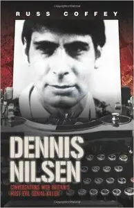 Dennis Nilsen - Conversations with Britain's most evil serial killer (Repost)