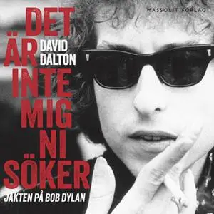 «Det är inte mig ni söker - Jakten på Bob Dylan» by David Dalton