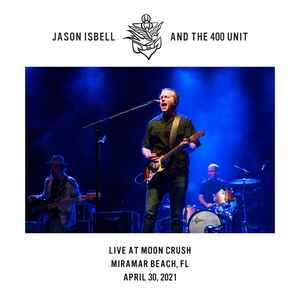 Jason Isbell and the 400 Unit - Live at Moon Crush - Miramar Beach, FL - 4​/​30​/​21 (2021) [Official Digital Download 24/48]