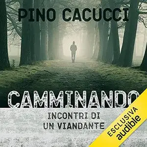 «Camminando. Incontri di un viandante» by Pino Cacucci