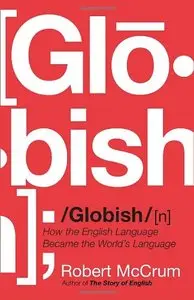 GLOBISH: How the English Language Became the World's Language