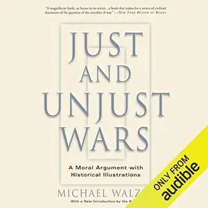 Just and Unjust Wars: A Moral Argument With Historical Illustrations [Audiobook]