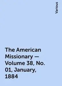 «The American Missionary — Volume 38, No. 01, January, 1884» by Various