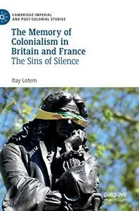The Memory of Colonialism in Britain and France: The Sins of Silence