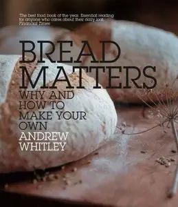 Bread Matters: The State of Modern Bread and a Definitive Guide to Baking Your Own (repost)