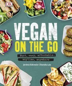 Vegan on the Go: Fast, easy, affordable anytime, anywhere