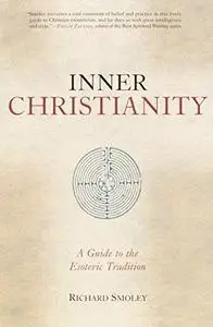 Inner Christianity: A Guide to the Esoteric Tradition (Repost)