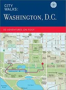 City Walks: Washington, D.C.: 50 Adventures on Foot