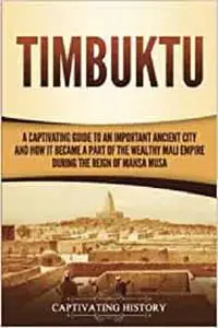 Timbuktu: A Captivating Guide to an Important Ancient City and How It Became a Part