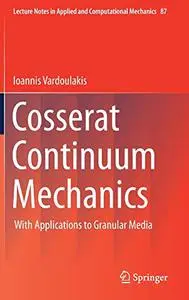 Cosserat Continuum Mechanics: With Applications to Granular Media (Repost)