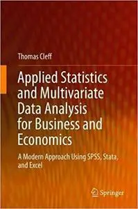 Applied Statistics and Multivariate Data Analysis for Business and Economics: A Modern Approach Using SPSS, Stata, and E