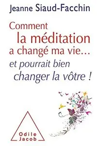 Jeanne Siaud-Facchin, "Comment la méditation a changé ma vie...: et pourrait bien changer la vôtre !"