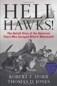 Hell Hawks!: The Untold Story of the American Fliers Who Savaged Hitler's Wehrmacht