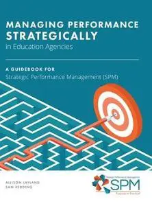 Managing Performance Strategically in Education Agencies: A Guidebook for Strategic Performance Management (SPM)