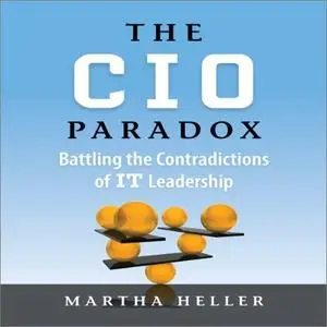 The CIO Paradox: Battling the Contradictions of IT Leadership [Audiobook]