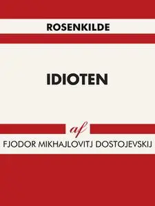 «Idioten» by Fjodor Mikhajlovitj Dostojevskij