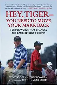 Hey, Tiger ― You Need to Move Your Mark Back: 9 Simple Words that Changed the Game of Golf Forever