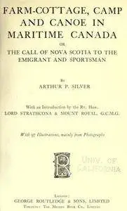 Farm-cottage, camp and canoe in maritime Canada; or, The call of Nova Scotia to the emigrant and sportsman;