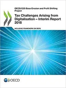 Oecd/G20 Base Erosion and Profit Shifting Project Tax Challenges Arising from Digitalisation - Interim Report 2018