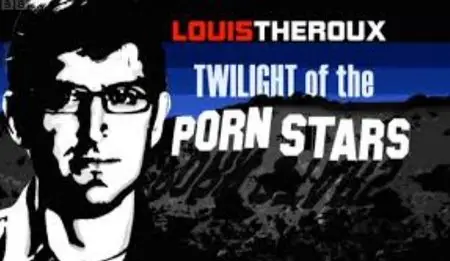 BBC - Louis Theroux: Twilight of the Porn Stars (2012)