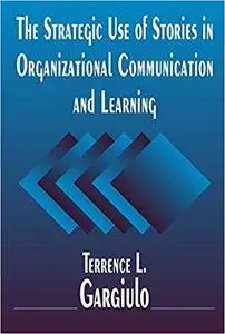 The Strategic Use of Stories in Organizational Communication and Learning (Repost)