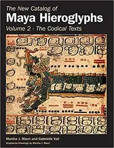 The New Catalog of Maya Hieroglyphs, Volume Two: Codical Texts (Volume 264)  Ed 2