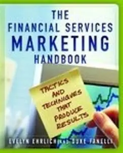 The Financial Services Marketing Handbook: "Tactics and Techniques that Produce Results"