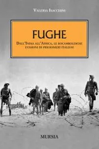 Valeria Isacchini – Fughe. Dall’India all’Africa, le rocambolesche evasioni di prigionieri italiani (2014)