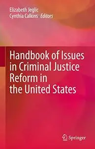 Handbook of Issues in Criminal Justice Reform in the United States