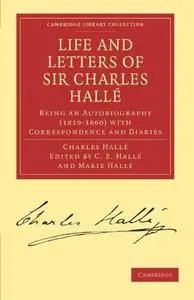 Life and Letters of Sir Charles Hallé: Being an Autobiography (1819–1860) with Correspondence and Diaries