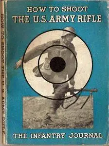 How to Shoot the U.S. Army Rifle: A Graphic Handbook on Correct Shooting (Repost)