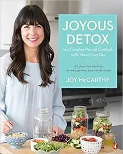 Joyous Detox: Your Complete Plan and Cookbook to Be Vibrant Every Day